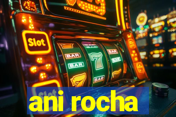 ani rocha